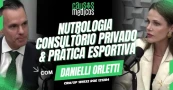 Nutrologia no Consult&oacute;rio Privado, Esporte e Qualidade de Vida M&eacute;dica com Dra. Danielli Orletti