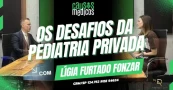 Entre Plant&otilde;es, Consult&oacute;rio e Fam&iacute;lia: Os Desafios da Pediatria Privada - Com L&iacute;gia Furtado Fonzar